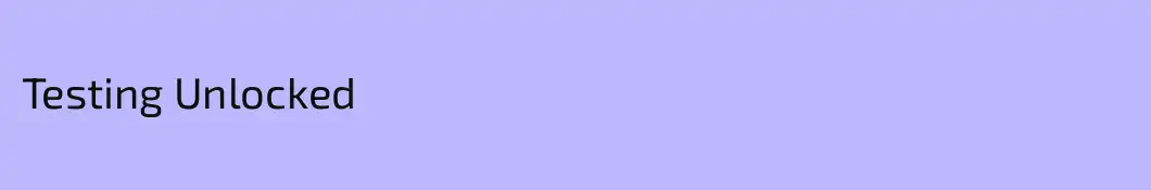 Testing Unlocked